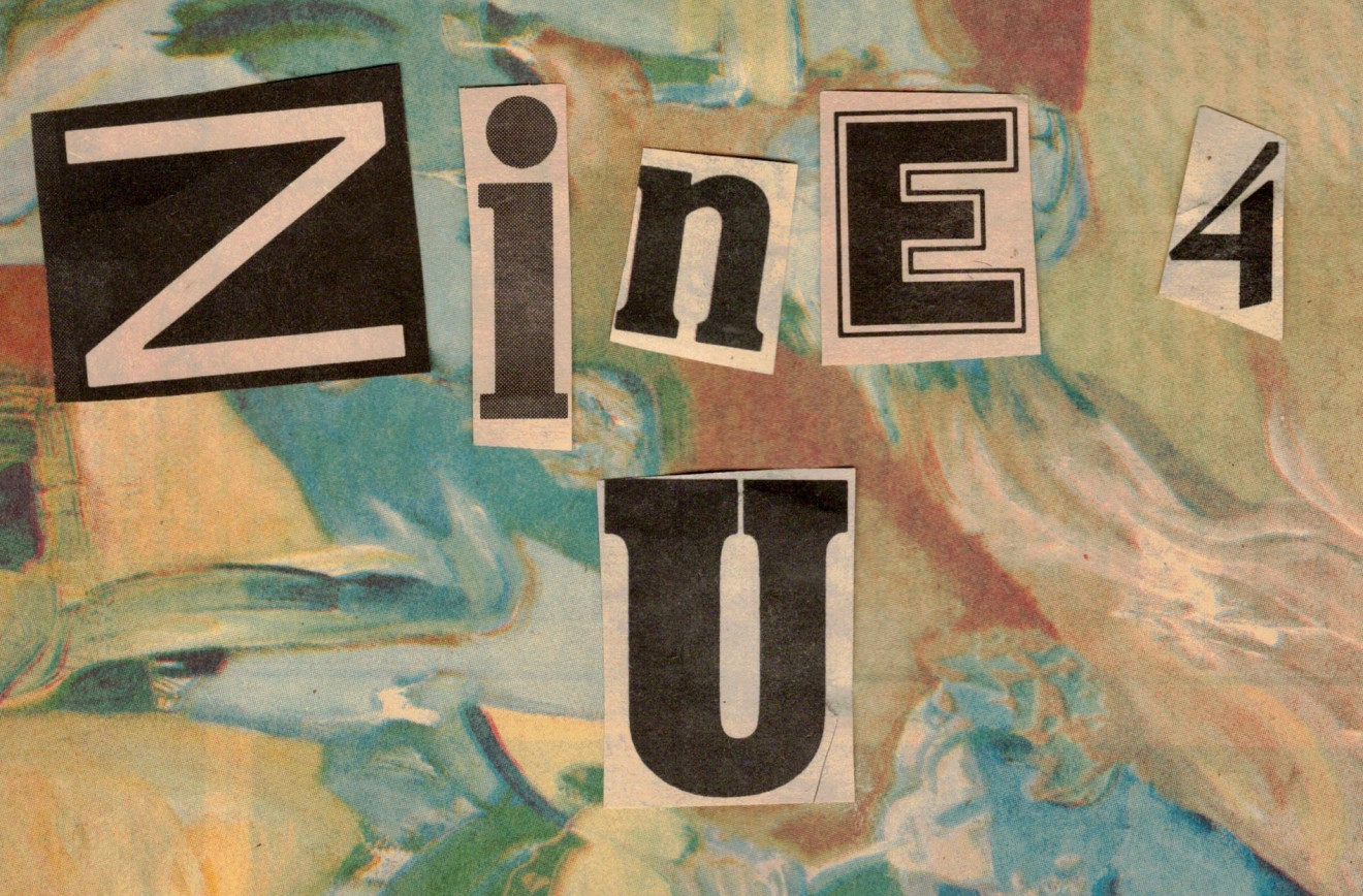 A collage of text cut out letters, spelling Zine 4 U.